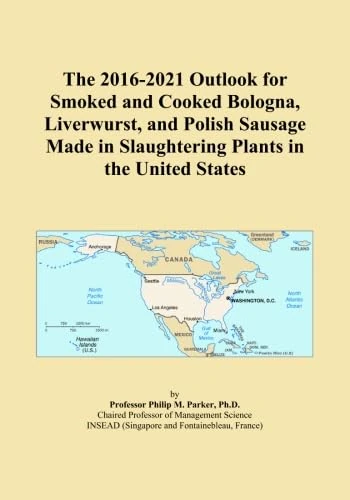 The 2016-2021 Outlook for Smoked and Cooked Bologna, Liverwurst, and Polish Sausage Made in Slaughtering Plants in the United States