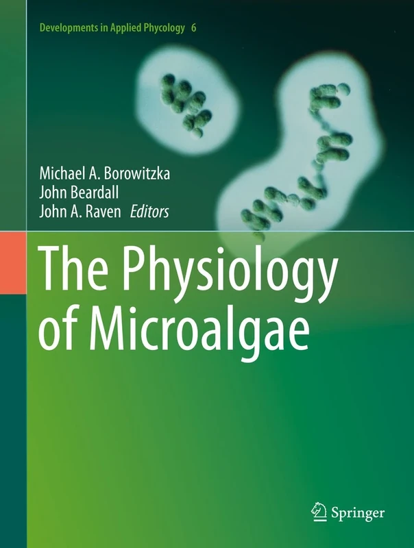 The Physiology of Microalgae (Developments in Applied Phycology Book 6)