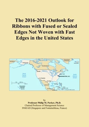 The 2016-2021 Outlook for Ribbons with Fused or Sealed Edges Not Woven with Fast Edges in the United States