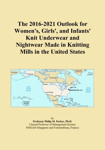 The 2016-2021 Outlook for Women's, Girls', and Infants' Knit Underwear and Nightwear Made in Knitting Mills in the United States
