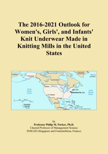 The 2016-2021 Outlook for Women's, Girls', and Infants' Knit Underwear Made in Knitting Mills in the United States