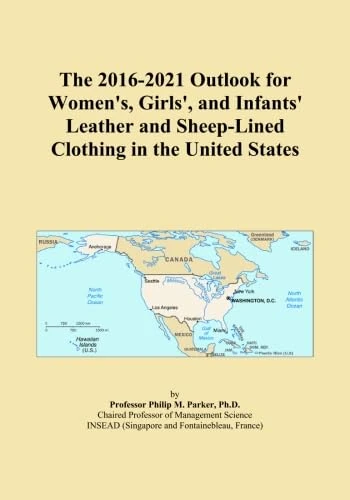 The 2016-2021 Outlook for Women's, Girls', and Infants' Leather and Sheep-Lined Clothing in the United States