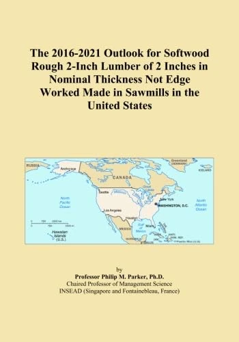 The 2016-2021 Outlook for Softwood Rough 2-Inch Lumber of 2 Inches in Nominal Thickness Not Edge Worked Made in Sawmills in the United States