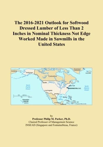 The 2016-2021 Outlook for Softwood Dressed Lumber of Less Than 2 Inches in Nominal Thickness Not Edge Worked Made in Sawmills in the United States