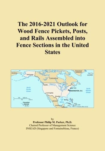 The 2016-2021 Outlook for Wood Fence Pickets, Posts, and Rails Assembled into Fence Sections in the United States