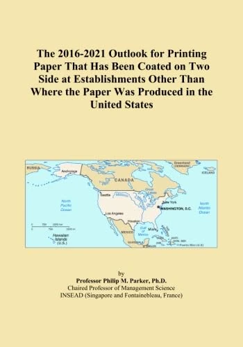 The 2016-2021 Outlook for Printing Paper That Has Been Coated on Two Side at Establishments Other Than Where the Paper Was Produced in the United States