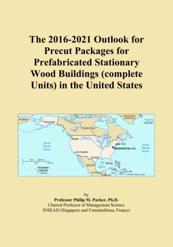 The 2016-2021 Outlook for Precut Packages for Prefabricated Stationary Wood Buildings (complete Units) in the United States