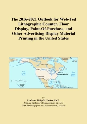 The 2016-2021 Outlook for Web-Fed Lithographic Counter, Floor Display, Point-Of-Purchase, and Other Advertising Display Material Printing in the United States