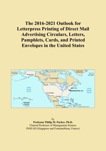 The 2016-2021 Outlook for Letterpress Printing of Direct Mail Advertising Circulars, Letters, Pamphlets, Cards, and Printed Envelopes in the United States