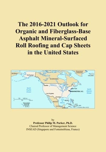 The 2016-2021 Outlook for Organic and Fiberglass-Base Asphalt Mineral-Surfaced Roll Roofing and Cap Sheets in the United States