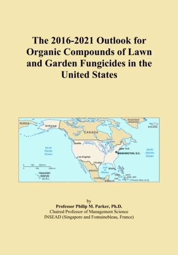 The 2016-2021 Outlook for Organic Compounds of Lawn and Garden Fungicides in the United States