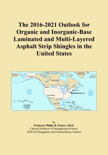 The 2016-2021 Outlook for Organic and Inorganic-Base Laminated and Multi-Layered Asphalt Strip Shingles in the United States
