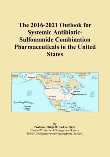 The 2016-2021 Outlook for Systemic Antibiotic-Sulfonamide Combination Pharmaceuticals in the United States