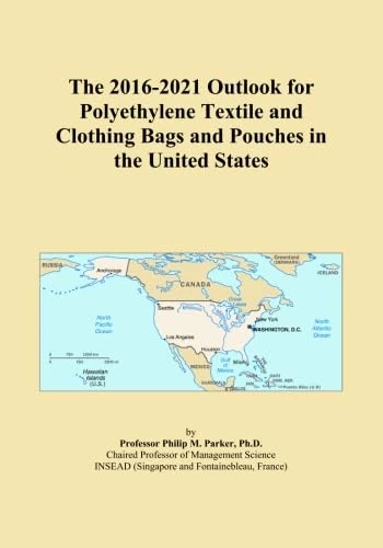 The 2016-2021 Outlook for Polyethylene Textile and Clothing Bags and Pouches in the United States