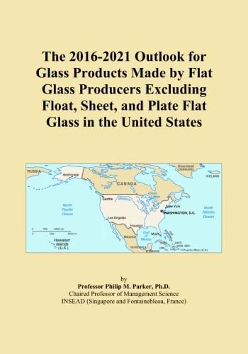 The 2016-2021 Outlook for Glass Products Made by Flat Glass Producers Excluding Float, Sheet, and Plate Flat Glass in the United States