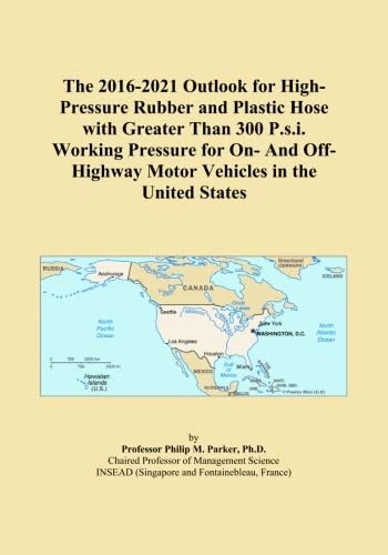 The 2016-2021 Outlook for High-Pressure Rubber and Plastic Hose with Greater Than 300 P.s.i. Working Pressure for On- And Off-Highway Motor Vehicles in the United States