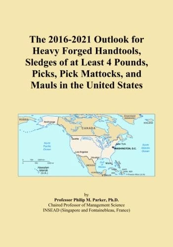 The 2016-2021 Outlook for Heavy Forged Handtools, Sledges of at Least 4 Pounds, Picks, Pick Mattocks, and Mauls in the United States