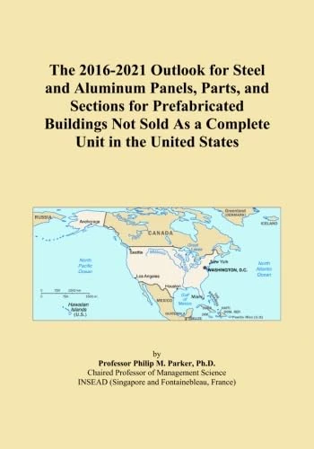 The 2016-2021 Outlook for Steel and Aluminum Panels, Parts, and Sections for Prefabricated Buildings Not Sold As a Complete Unit in the United States