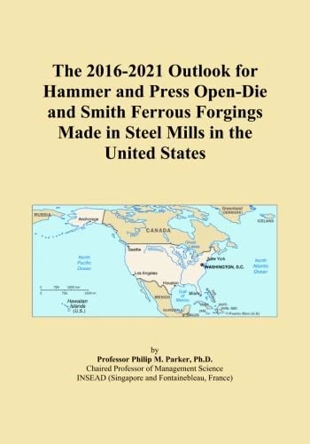 The 2016-2021 Outlook for Hammer and Press Open-Die and Smith Ferrous Forgings Made in Steel Mills in the United States