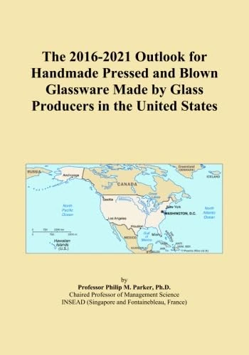 The 2016-2021 Outlook for Handmade Pressed and Blown Glassware Made by Glass Producers in the United States
