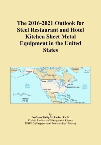 The 2016-2021 Outlook for Steel Restaurant and Hotel Kitchen Sheet Metal Equipment in the United States