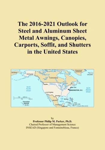 The 2016-2021 Outlook for Steel and Aluminum Sheet Metal Awnings, Canopies, Carports, Soffit, and Shutters in the United States