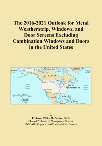 The 2016-2021 Outlook for Metal Weatherstrip, Windows, and Door Screens Excluding Combination Windows and Doors in the United States