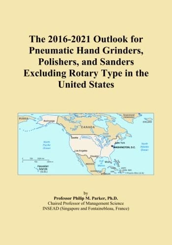 The 2016-2021 Outlook for Pneumatic Hand Grinders, Polishers, and Sanders Excluding Rotary Type in the United States