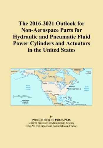 The 2016-2021 Outlook for Non-Aerospace Parts for Hydraulic and Pneumatic Fluid Power Cylinders and Actuators in the United States