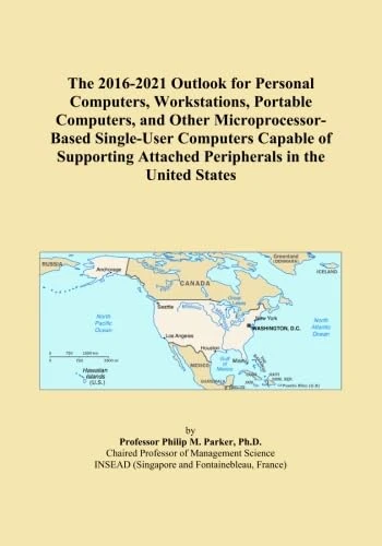 The 2016-2021 Outlook for Personal Computers, Workstations, Portable Computers, and Other Microprocessor-Based Single-User Computers Capable of Supporting Attached Peripherals in the United States