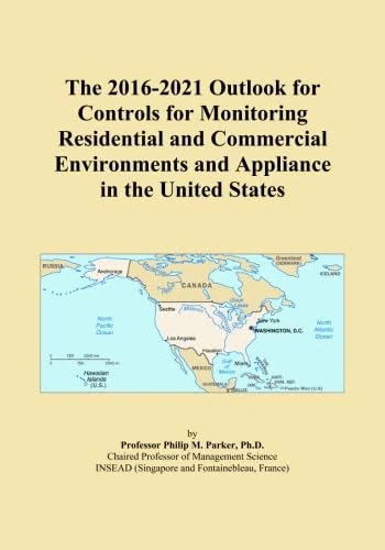 The 2016-2021 Outlook for Controls for Monitoring Residential and Commercial Environments and Appliance in the United States