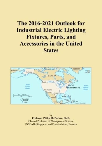 The 2016-2021 Outlook for Industrial Electric Lighting Fixtures, Parts, and Accessories in the United States