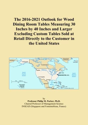 The 2016-2021 Outlook for Wood Dining Room Tables Measuring 30 Inches by 40 Inches and Larger Excluding Custom Tables Sold at Retail Directly to the Customer in the United States