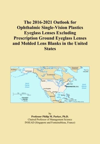 The 2016-2021 Outlook for Ophthalmic Single-Vision Plastics Eyeglass Lenses Excluding Prescription Ground Eyeglass Lenses and Molded Lens Blanks in the United States