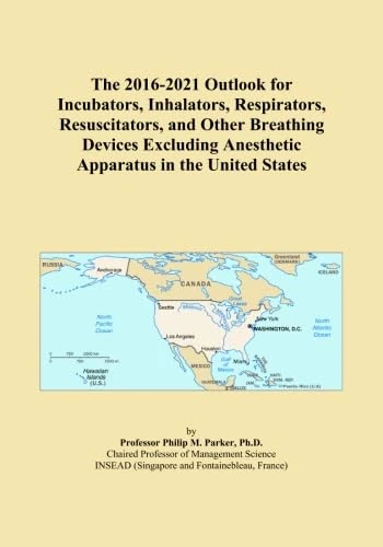 The 2016-2021 Outlook for Incubators, Inhalators, Respirators, Resuscitators, and Other Breathing Devices Excluding Anesthetic Apparatus in the United States