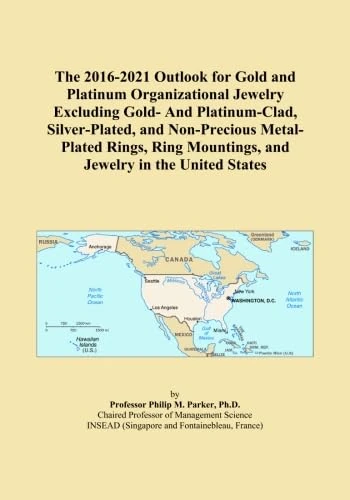 The 2016-2021 Outlook for Gold and Platinum Organizational Jewelry Excluding Gold- And Platinum-Clad, Silver-Plated, and Non-Precious Metal-Plated ... Mountings, and Jewelry in the United States