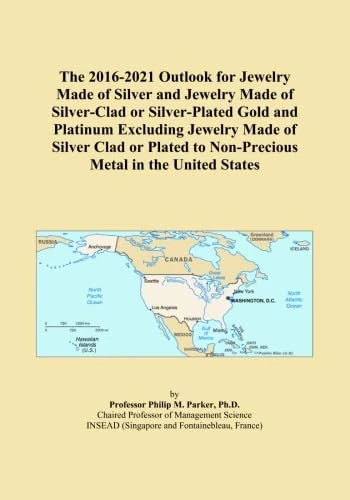 The 2016-2021 Outlook for Jewelry Made of Silver and Jewelry Made of Silver-Clad or Silver-Plated Gold and Platinum Excluding Jewelry Made of Silver ... to Non-Precious Metal in the United States
