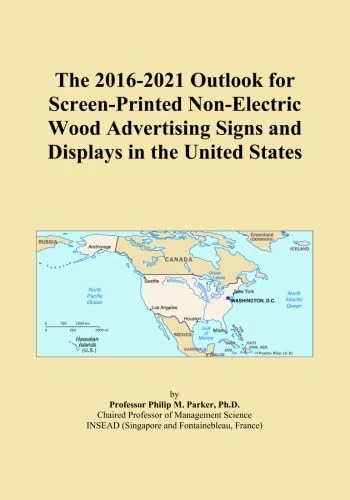 The 2016-2021 Outlook for Screen-Printed Non-Electric Wood Advertising Signs and Displays in the United States
