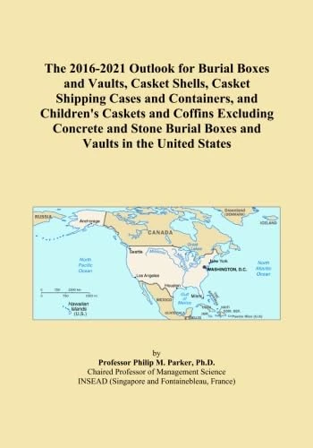 The 2016-2021 Outlook for Burial Boxes and Vaults, Casket Shells, Casket Shipping Cases and Containers, and Children's Caskets and Coffins Excluding ... Burial Boxes and Vaults in the United States