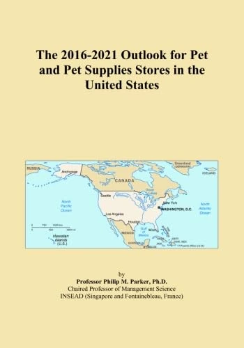 The 2016-2021 Outlook for Pet and Pet Supplies Stores in the United States