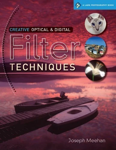 Creative Optical & Digital Filter Techniques (Lark Photography Book) by Joseph R. Meehan (2010-07-06)