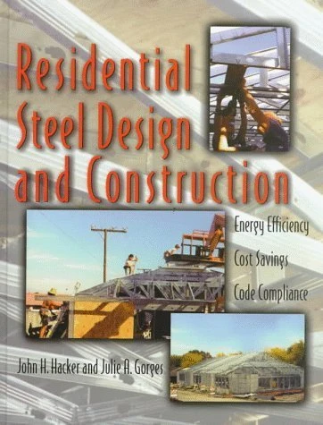 Residential Steel Design and Construction: Energy Efficiency, Cost Savings, Code Compliance by John E. Hacker (1997-12-01)