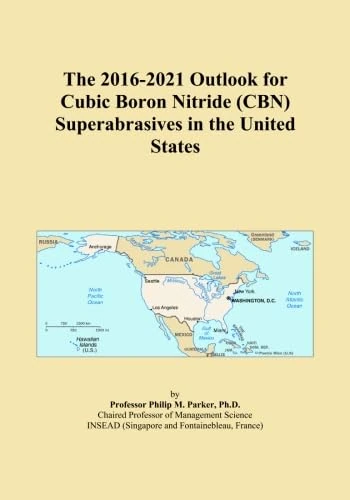 The 2016-2021 Outlook for Cubic Boron Nitride (CBN) Superabrasives in the United States