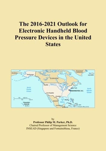The 2016-2021 Outlook for Electronic Handheld Blood Pressure Devices in the United States