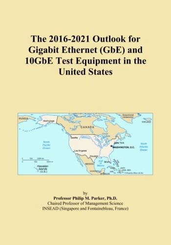 The 2016-2021 Outlook for Gigabit Ethernet (GbE) and 10GbE Test Equipment in the United States