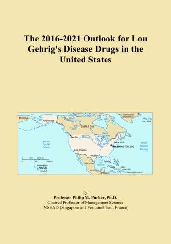 The 2016-2021 Outlook for Lou Gehrig's Disease Drugs in the United States