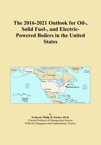 The 2016-2021 Outlook for Oil-, Solid Fuel-, and Electric-Powered Boilers in the United States