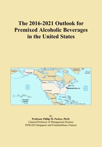The 2016-2021 Outlook for Premixed Alcoholic Beverages in the United States