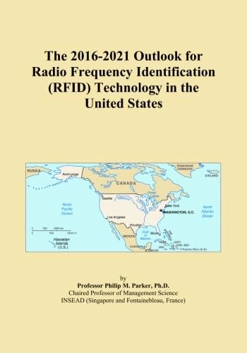 The 2016-2021 Outlook for Radio Frequency Identification (RFID) Technology in the United States