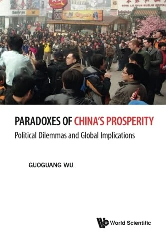 Paradoxes Of China's Prosperity: Political Dilemmas And Global Implications